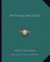With Axe and Rifle 151476170X Book Cover