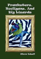 Pranksters, Hooligans, And Big Lizards 1456821806 Book Cover