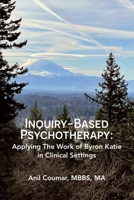 Inquiry-Based Psychotherapy: Applying The Work of Byron Katie in Clinical Settings B0D7L74CCM Book Cover