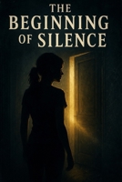 The Beginning of Silence B0FLWMY9GX Book Cover