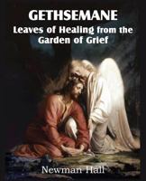 Gethsemane: Leaves of Healing from the Garden of Grief 1612038093 Book Cover