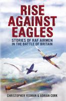 Rise Against Eagles: Stories of RAF Airmen in the Battle of Britain 1781550859 Book Cover