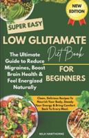 Low Glutamate Diet: The Ultimate Guide to Reduce Migraines, Boost Brain Health & Feel Energized Naturally B0G5F93QRH Book Cover