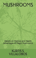 MUSHROOMS: Details on Medical and Health Advantages of Magic Mushrooms B08F6DJ3WD Book Cover