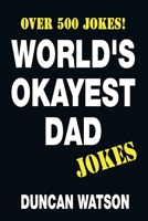 World's Okayest Dad Jokes - Over 500 Jokes! 1981199047 Book Cover