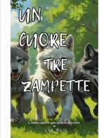 UN CUORE TRE ZAMPETTE: STORIA DI UNA VERA AMICIZIA (Italian Edition) B0FCG9XFPM Book Cover