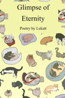 Glimpse of Eternity: Poetry by Lekatt B09CGFPHLK Book Cover