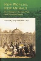 New Worlds, New Animals: From Menagerie to Zoological Park in the Nineteenth Century 0801853737 Book Cover
