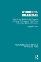 Workers' Dilemmas: Recruitment, Reliability and Repeated Exchange: An Analysis of Urban Social Networks and Labour Circulation (Routledge Library Editions: Women and Work) 103232192X Book Cover