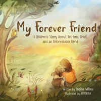 My Forever Friend: A Children's Story About Pet Loss, Grief, and an Unbreakable Bond 0646715070 Book Cover