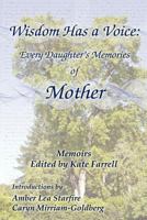 Wisdom Has A Voice: Every Daughter’s Memories Of Mother 1588322173 Book Cover