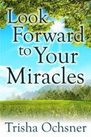 Look Forward to Your Miracles 1480901857 Book Cover