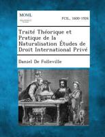 Traite Theorique Et Pratique de La Naturalisation Etudes de Droit International Prive 128735016X Book Cover