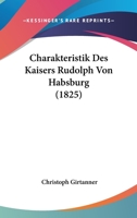 Charakteristik des Kaisers Rudolph von Habsburg 1022571400 Book Cover