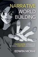 Narrative Worldbuilding: A Player Centric Approach to Designing Story Rich Game Worlds 0473710463 Book Cover