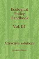 Ecological Policy Handbook Vol. III: Attractive solutions B086BBYYHX Book Cover