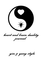 heart and brain duality yin & yang style 6x9 journal 110 pages: heart and brain duality yin & yang style journal for saint valentine day 166189321X Book Cover