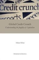 Global Credit Crunch: Understanding the Fragility of Capitalism 1540432793 Book Cover