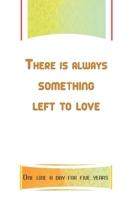 There is always something left to love: One line a day for five years B0882HYHWQ Book Cover