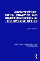 Architecture, Ritual Practice and Co-determination in the Swedish Office (Routledge Library Editions: Ethnoscapes) 1032817747 Book Cover