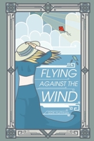 Flying Against the Wind 1963222059 Book Cover