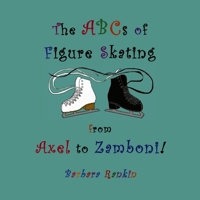 The ABC's of Figure Skating from Axel to Zamboni! 0990302806 Book Cover
