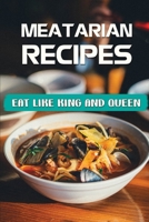 Meatarian Recipes: Eat Like King And Queen: Easy Recipes B09FS9D9F5 Book Cover
