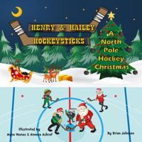 Henry and Hailey Hockeysticks: A North Pole Hockey Christmas 0998517089 Book Cover
