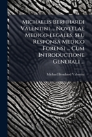 Michaelis Berhhardi Valentini ... Novellae Medico-legales, Seu Responsa Medico Forensi ... Cum Introductione Generali ... 1295055902 Book Cover