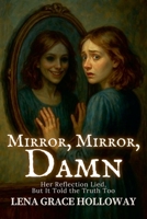Mirror, Mirror, Damn: Her Reflection Lied, But It Told the Truth Too (Grave Humor) B0FCJCXTPV Book Cover