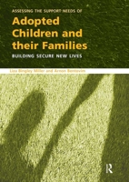 Assessing the Support Needs of Adopted Children and Their Families: Building Secure New Lives 0415409454 Book Cover