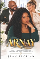 ARNAY: A Love Story About Healing, Choices, and What Truly Matters B0HJ7KP7Q9 Book Cover