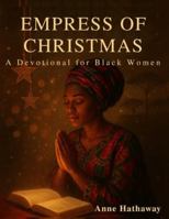 Empress of Christmas: A Devotional for Black Women B0G3LK3KW6 Book Cover