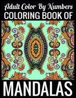 Adult Color By Numbers Coloring Book of Mandalas: Adult Coloring Book 100 Mandala Images Stress Management Coloring Book For Relaxation, Meditation, Happiness and Relief & Art Color Therapy 1697152708 Book Cover