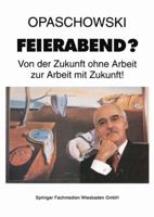 Feierabend?: Von Der Zukunft Ohne Arbeit Zur Arbeit Mit Zukunft 3663100499 Book Cover