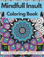 Mindfull Insult Coloring Book: The Mindful Classic Insult Coloring Book B08QRBG8L5 Book Cover