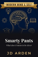 Smarty Pants: What does it mean to be clever (Modern Mind & Self) B0FGW7Q6TV Book Cover