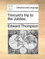 Trinculo's trip to the Jubilee. Inscribed to John Stevenson Hall, Esq; by Mr. Thompson. The second edition. 1170439195 Book Cover