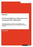 Die Notwendigkeit von Reformen in der Sowjetunion der 1980er Jahre: Eine Beschreibung der politischen, wirtschaftlichen und gesellschaftlichen ... Jahren und deren Ursachen 3640529294 Book Cover