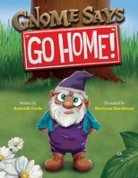 Gnome Says "Go Home!" 1738437302 Book Cover