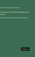 Annales de la Société archéologique de Namur: Annales de la Société archéologique de Namur (French Edition) 3563761884 Book Cover
