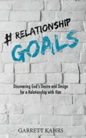 #Relationshipgoals: Discovering God's Desire and Design for a Relationship with Him 0692153322 Book Cover