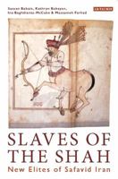 Slaves of the Shah: New Elites of Safavid Iran 1788310861 Book Cover