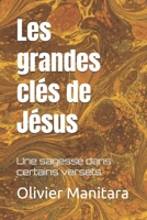 Les grandes clés de Jésus: Une sagesse dans certains versets (Les grands initiés) (French Edition) 2897244151 Book Cover