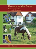 Flowers of the Forest: Plants and People in the New Forest National Park 1903657199 Book Cover