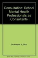 Consultation: School Mental Health Professionals as Consultants 155959036X Book Cover