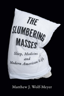 The Slumbering Masses: Sleep, Medicine, and Modern American Life 0816674744 Book Cover