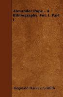 Alexander Pope: A Bibliography, Volume 1, part 1 1179396227 Book Cover