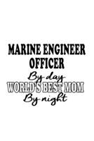 Marine Engineer Officer By Day World's Best Mom By Night: Awesome Marine Engineer Officer Notebook, Journal Gift, Diary, Doodle Gift or Notebook | 6 x 9 Compact Size- 109 Blank Lined Pages 1699728976 Book Cover