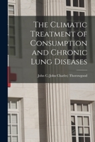 The climatic treatment of consumption and chronic lung diseases 1015269842 Book Cover